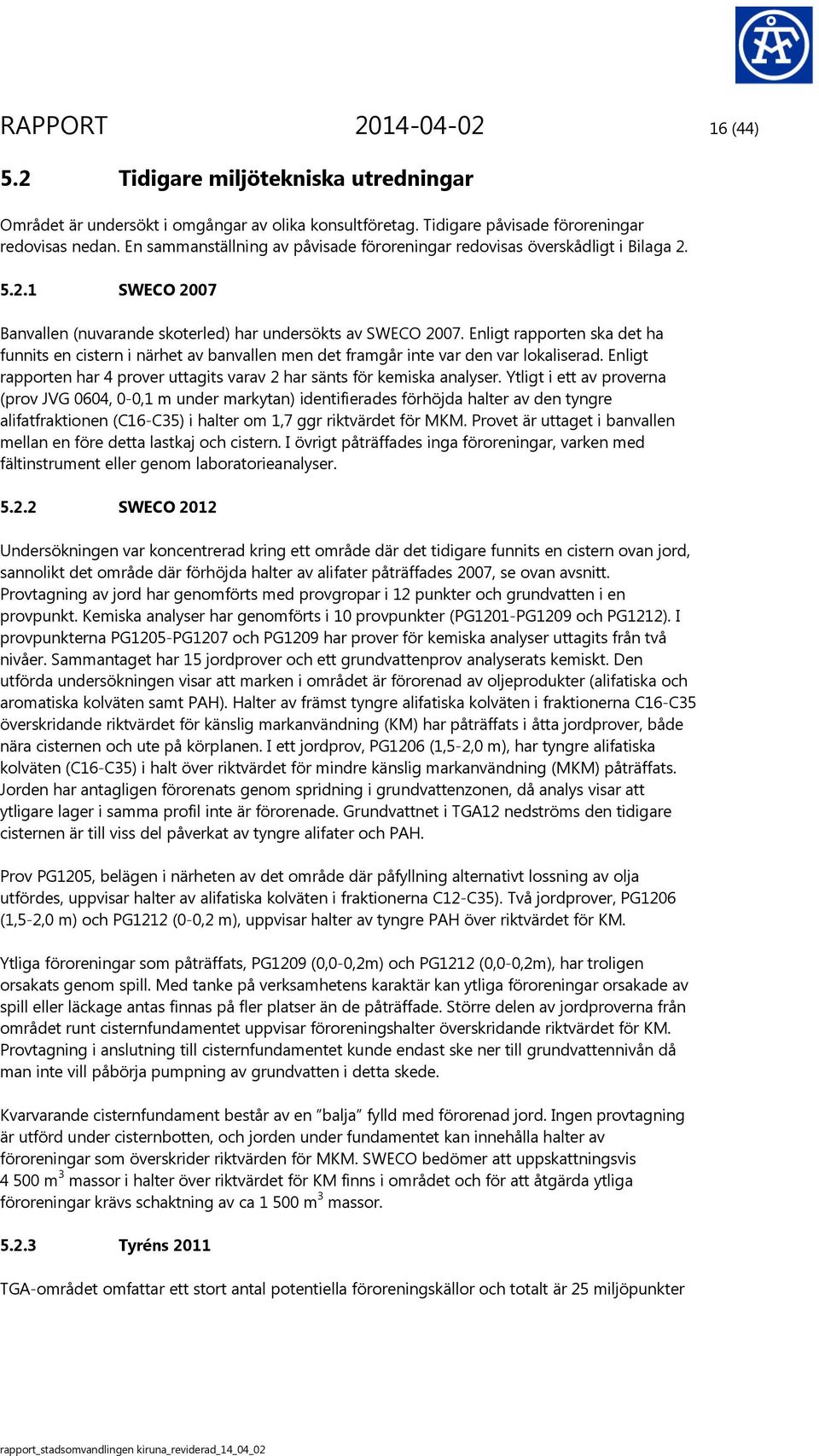 Enligt rapporten ska det ha funnits en cistern i närhet av banvallen men det framgår inte var den var lokaliserad. Enligt rapporten har prover uttagits varav har sänts för kemiska analyser.