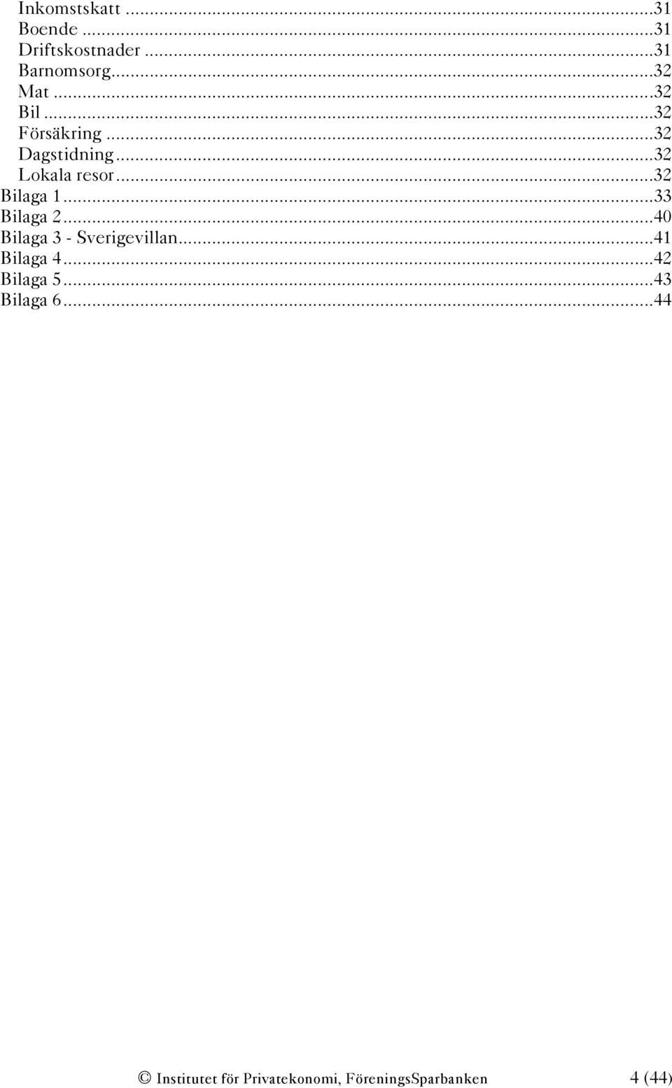 ..33 Bilaga 2...40 Bilaga 3 - Sverigevillan...41 Bilaga 4...42 Bilaga 5.