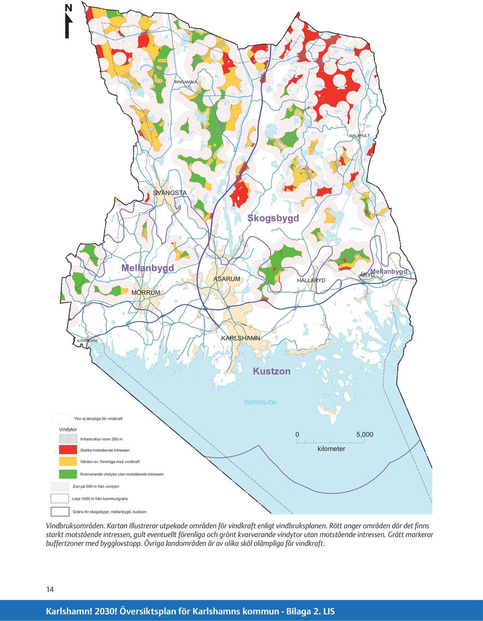 förenliga med vindkraft Kvarvarande vindytor utan motstående intressen Zon på 500 m från vindytor Linje 1000 m från kommungräns Gräns för skogsbygd, mellanbygd, kustzon Vindbruksområden.