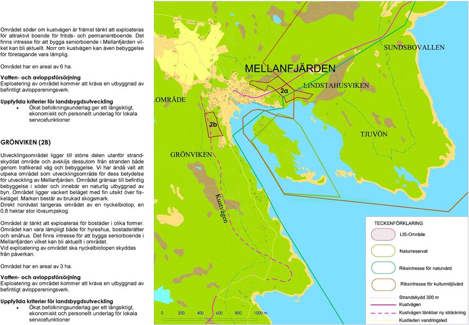 Vatten- och avloppsförsörjning Exploatering av området kommer att kräva en utbyggnad av befintligt avloppsreningsverk.