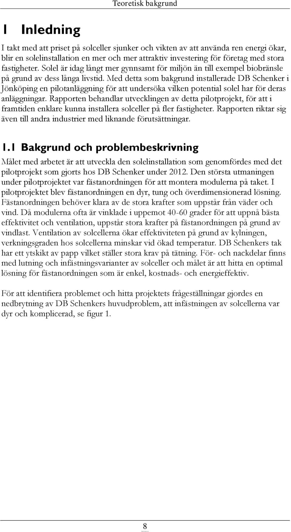 Med detta som bakgrund installerade DB Schenker i Jönköping en pilotanläggning för att undersöka vilken potential solel har för deras anläggningar.