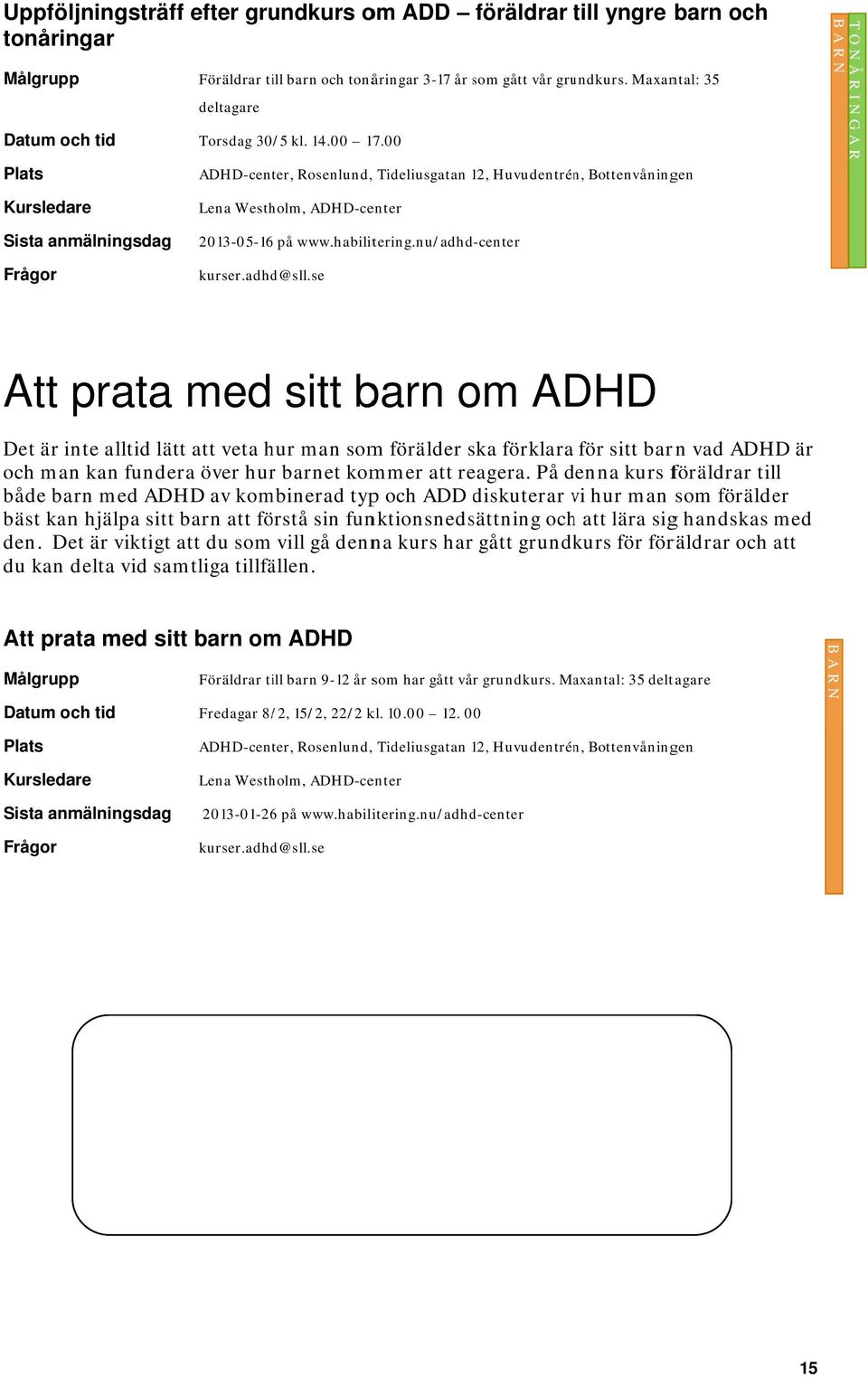 nu/adhd-center Att prata med sitt barn om ADHD Det är inte alltid lätt att veta hur man som förälder ska förklara för sitt barn vad ADHD är och man kan fundera över hurr barnet kommer att reagera.