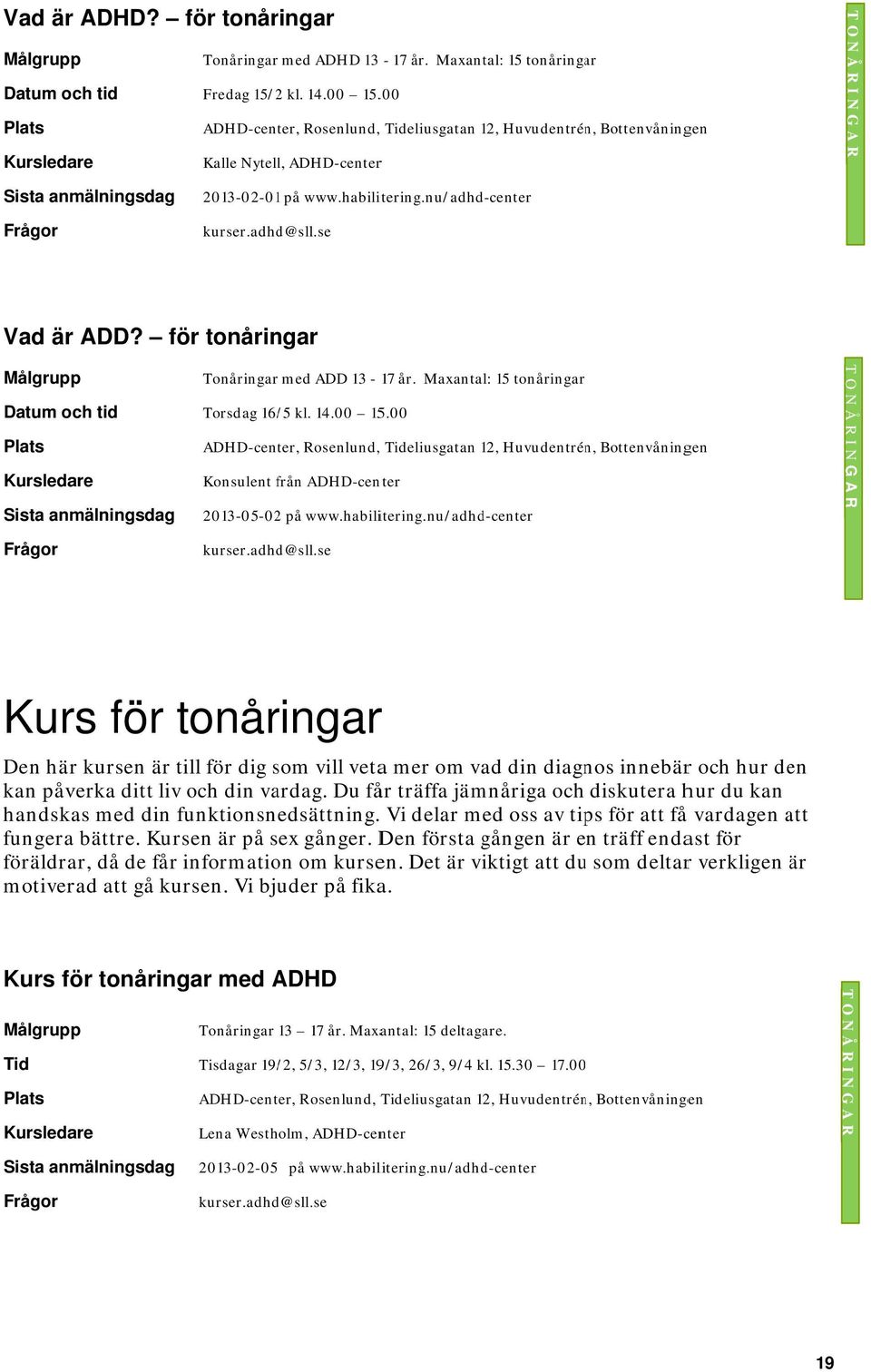 nu/adhd-center Kurs för tonåringarr Den här kursen är till för dig som s vill vetaa mer om vad din diagnos innebärr och hur den kan påverka ditt liv och din vardag.