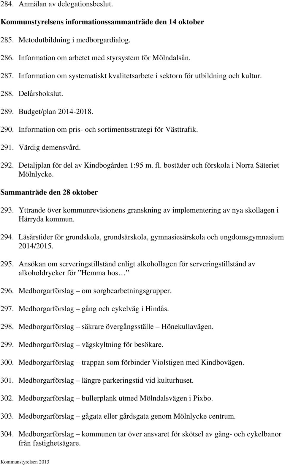 Värdig demensvård. 292. Detaljplan för del av Kindbogården 1:95 m. fl. bostäder och förskola i Norra Säteriet Mölnlycke. Sammanträde den 28 oktober 293.