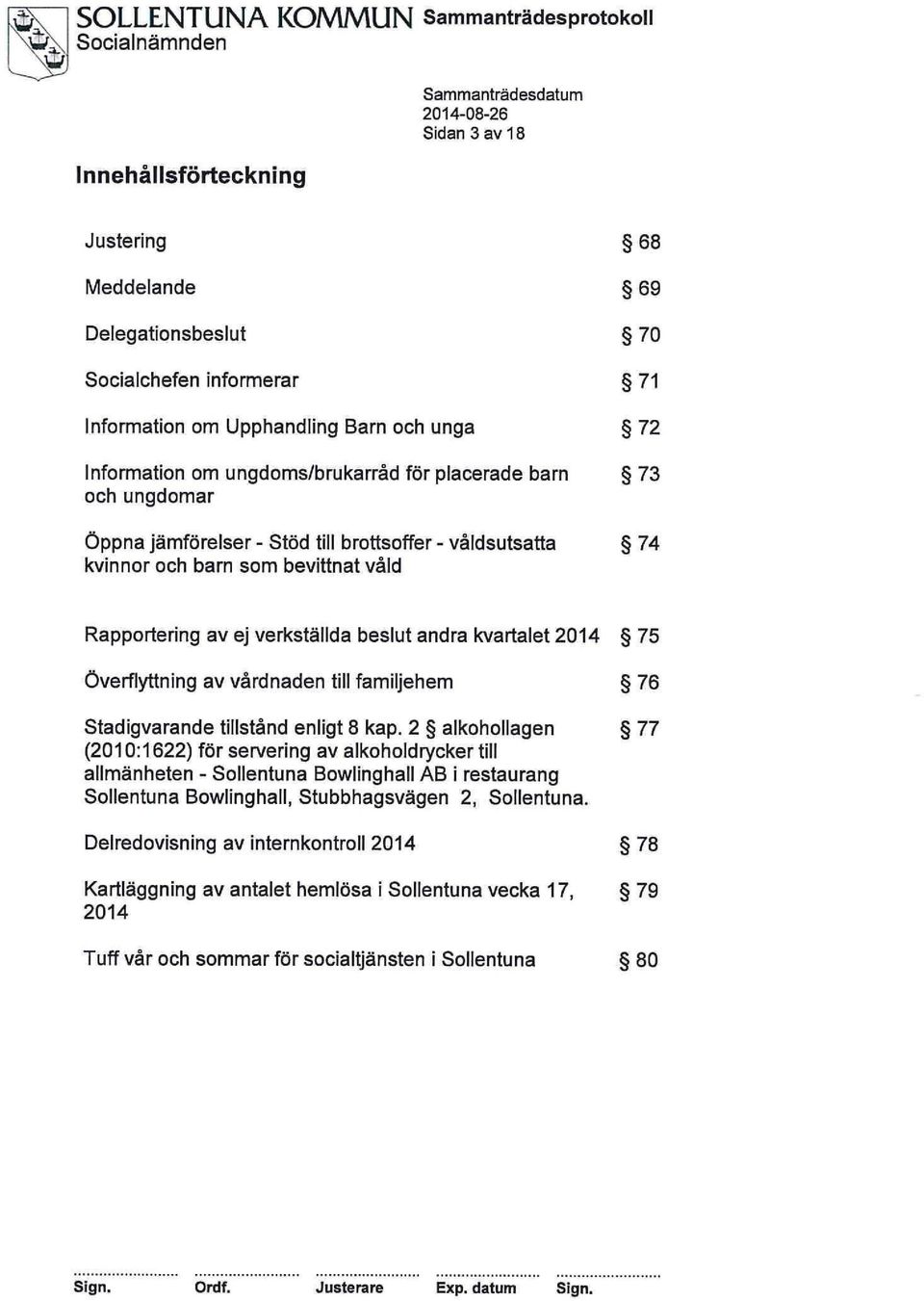 Överflyttning av vårdnaden till familjehem 76 Stadigvarande tillstånd enligt 8 kap.