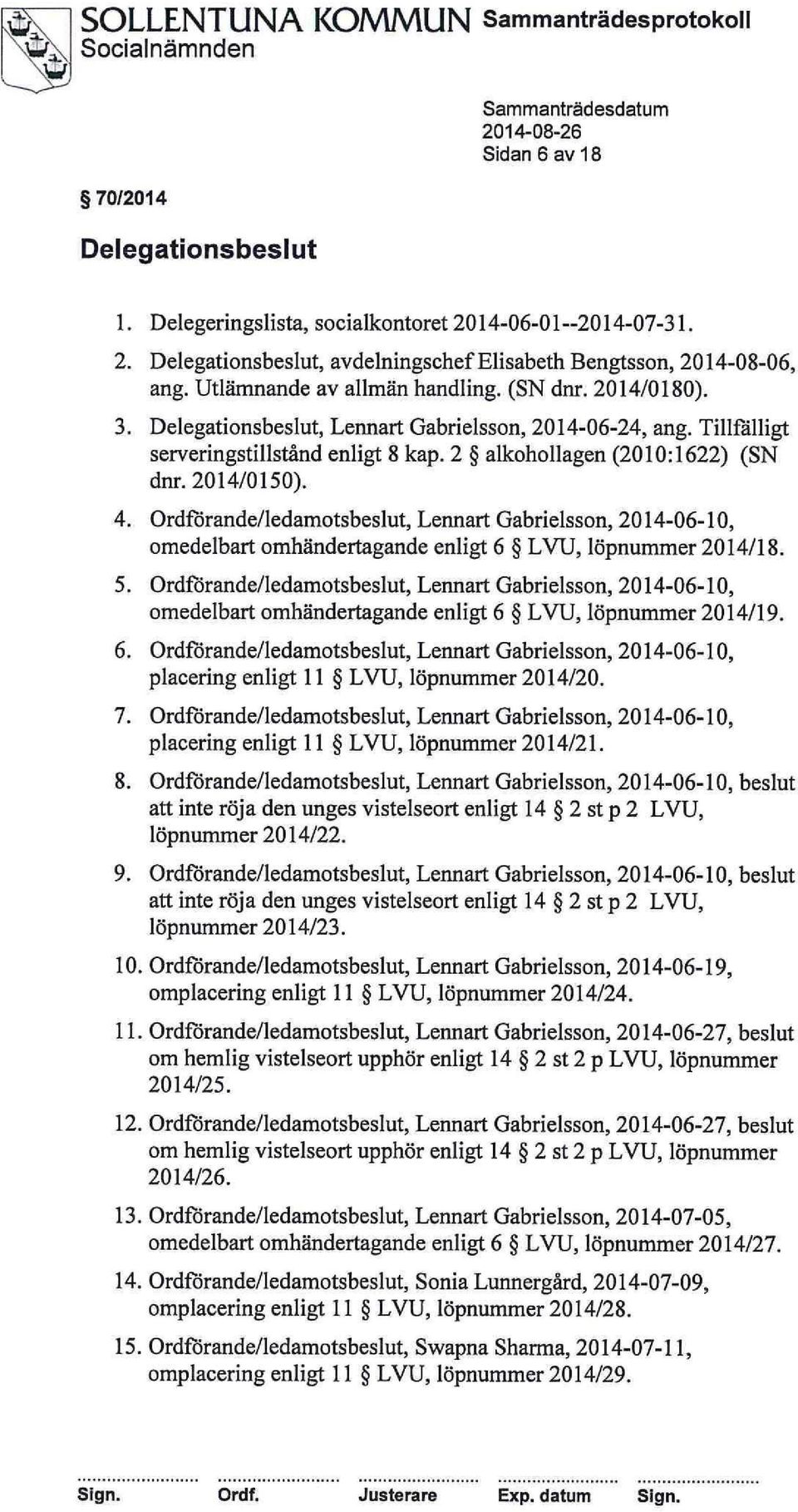 2014/0150). 4. Ordforande/ledamotsbeslut, Lennart Gabrielsson, 2014-06-10, omedelbart omhändertagande enligt 6 LVU, löpnummer 2014/18. 5.