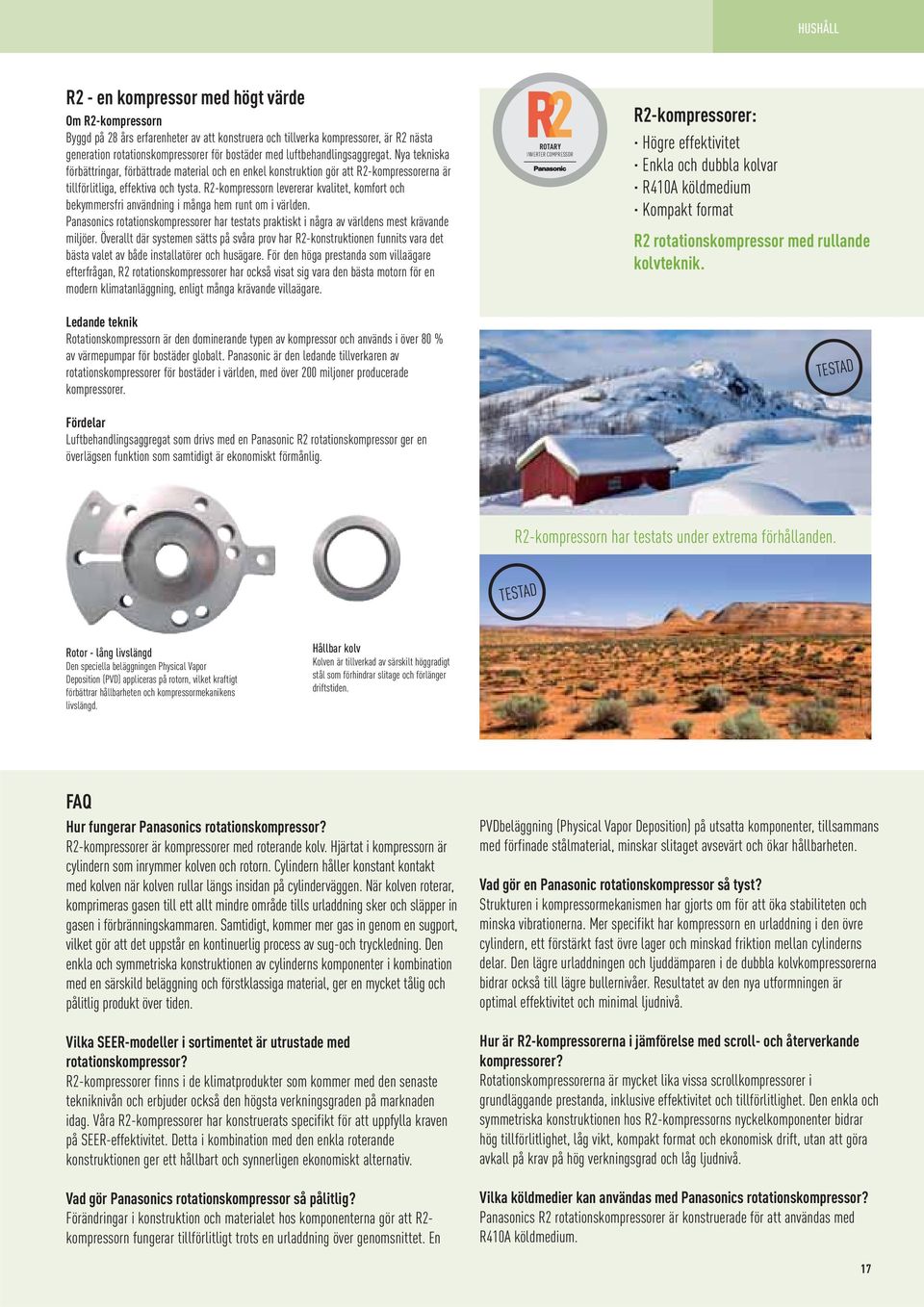 R2-kompressorn levererar kvalitet, komfort och bekymmersfri användning i många hem runt om i världen. Panasonics rotationskompressorer har testats praktiskt i några av världens mest krävande miljöer.