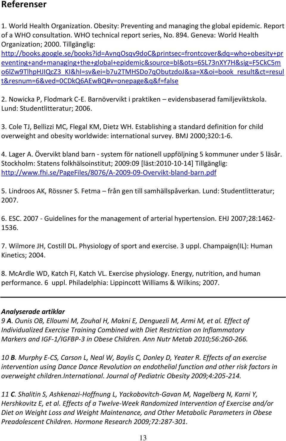 id=avnqosqv9doc&printsec=frontcover&dq=who+obesity+pr eventing+and+managing+the+global+epidemic&source=bl&ots=6sl73nxy7h&sig=f5ckc5m