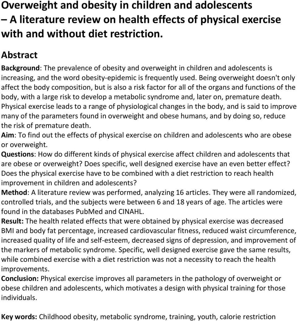 Being overweight doesn't only affect the body composition, but is also a risk factor for all of the organs and functions of the body, with a large risk to develop a metabolic syndrome and, later on,