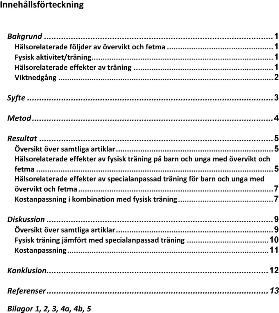 .. 5 Hälsorelaterade effekter av specialanpassad träning för barn och unga med övervikt och fetma... 7 Kostanpassning i kombination med fysisk träning... 7 Diskussion.