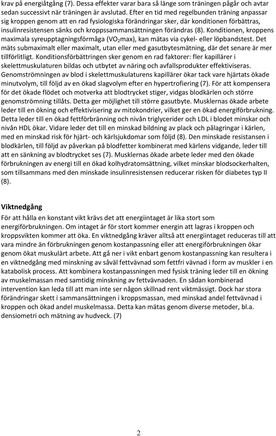 (8). Konditionen, kroppens maximala syreupptagningsförmåga (VO 2 max), kan mätas via cykel- eller löpbandstest.