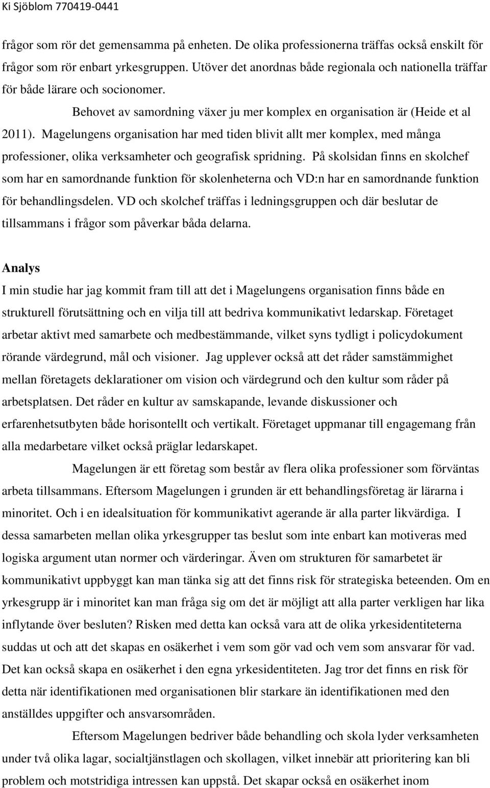 Magelungens organisation har med tiden blivit allt mer komplex, med många professioner, olika verksamheter och geografisk spridning.