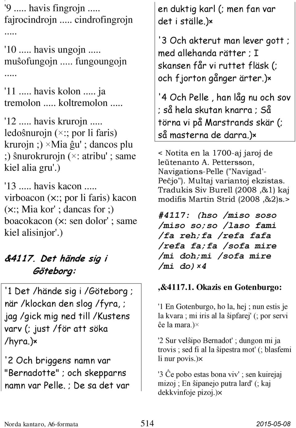 .. virboacon ( :; por li faris) kacon ( :; Mia kor' ; dancas for ;) boacokacon ( : sen dolor' ; same kiel alisinjor'.) &4117.