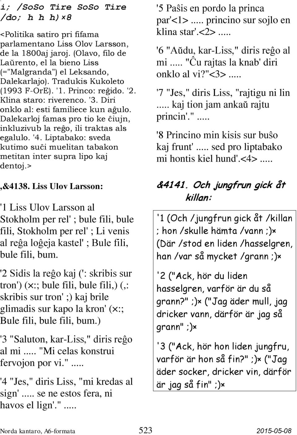 Diri onklo al: esti familiece kun aĝulo. Dalekarloj famas pro tio ke ĉiujn, inkluzivub la reĝo, ili traktas als egalulo. '4.