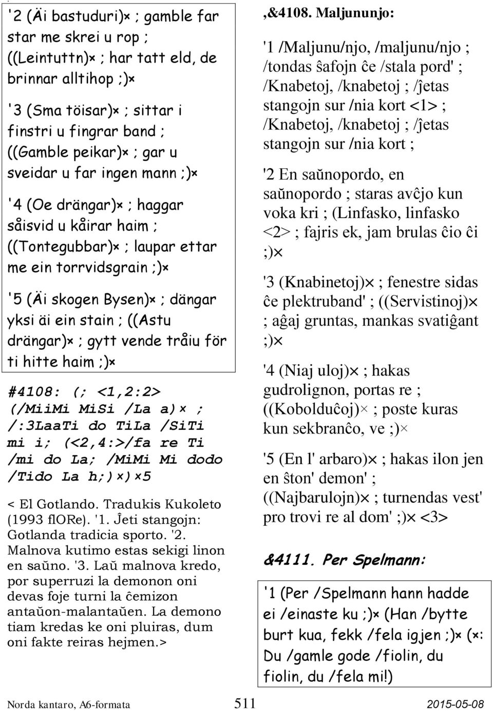 tråiu för ti hitte haim ;) #4108: (; <1,2:2> (/MiiMi MiSi /La a) ; /:3LaaTi do TiLa /SiTi mi i; (<2,4:>/fa re Ti /mi do La; /MiMi Mi dodo /Tido La h;) ) 5 < El Gotlando.