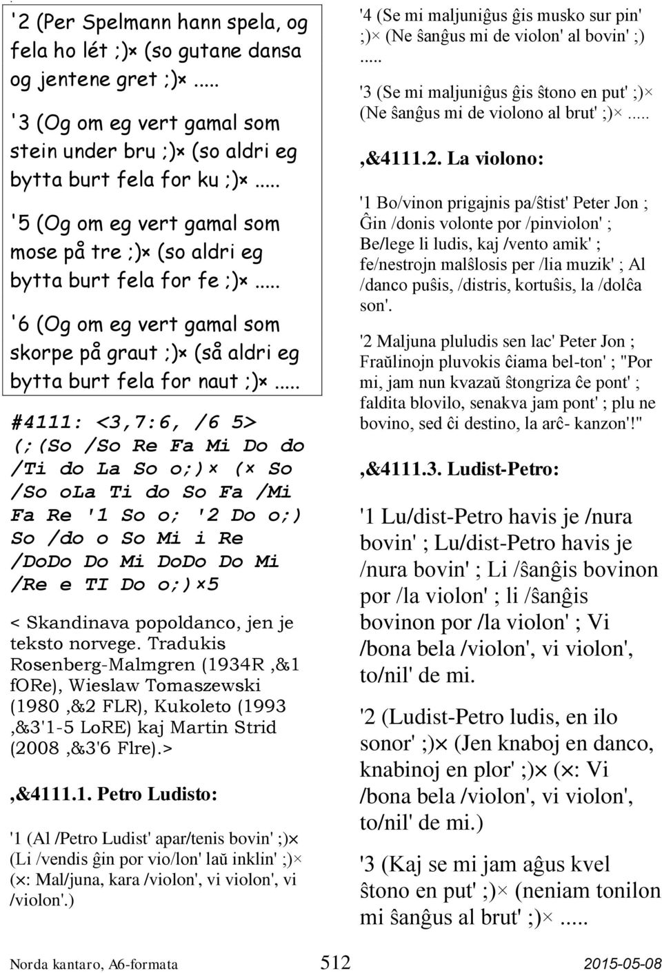 .. #4111: <3,7:6, /6 5> (;(So /So Re Fa Mi Do do /Ti do La So o;) ( So /So ola Ti do So Fa /Mi Fa Re '1 So o; '2 Do o;) So /do o So Mi i Re /DoDo Do Mi DoDo Do Mi /Re e TI Do o;) 5 < Skandinava