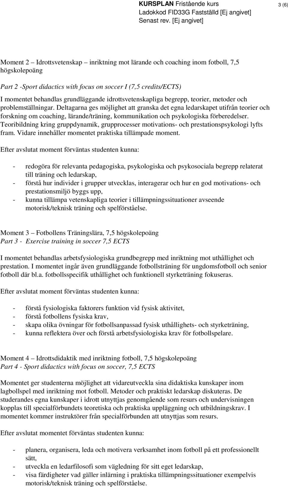 Deltagarna ges möjlighet att granska det egna ledarskapet utifrån teorier och forskning om coaching, lärande/träning, kommunikation och psykologiska förberedelser.