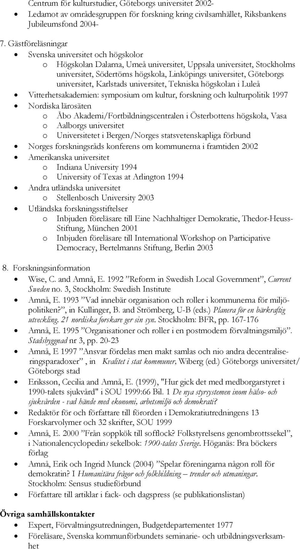 universitet, Karlstads universitet, Tekniska högskolan i Luleå Vitterhetsakademien: symposium om kultur, forskning och kulturpolitik 1997 Nordiska lärosäten o Åbo Akademi/Fortbildningscentralen i