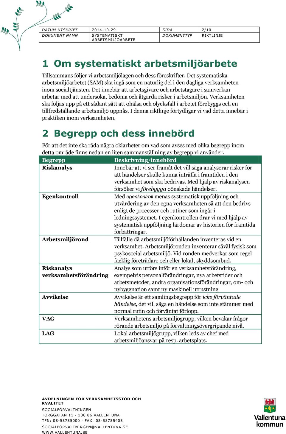 Det innebär att arbetsgivare och arbetstagare i samverkan arbetar med att undersöka, bedöma och åtgärda risker i arbetsmiljön.