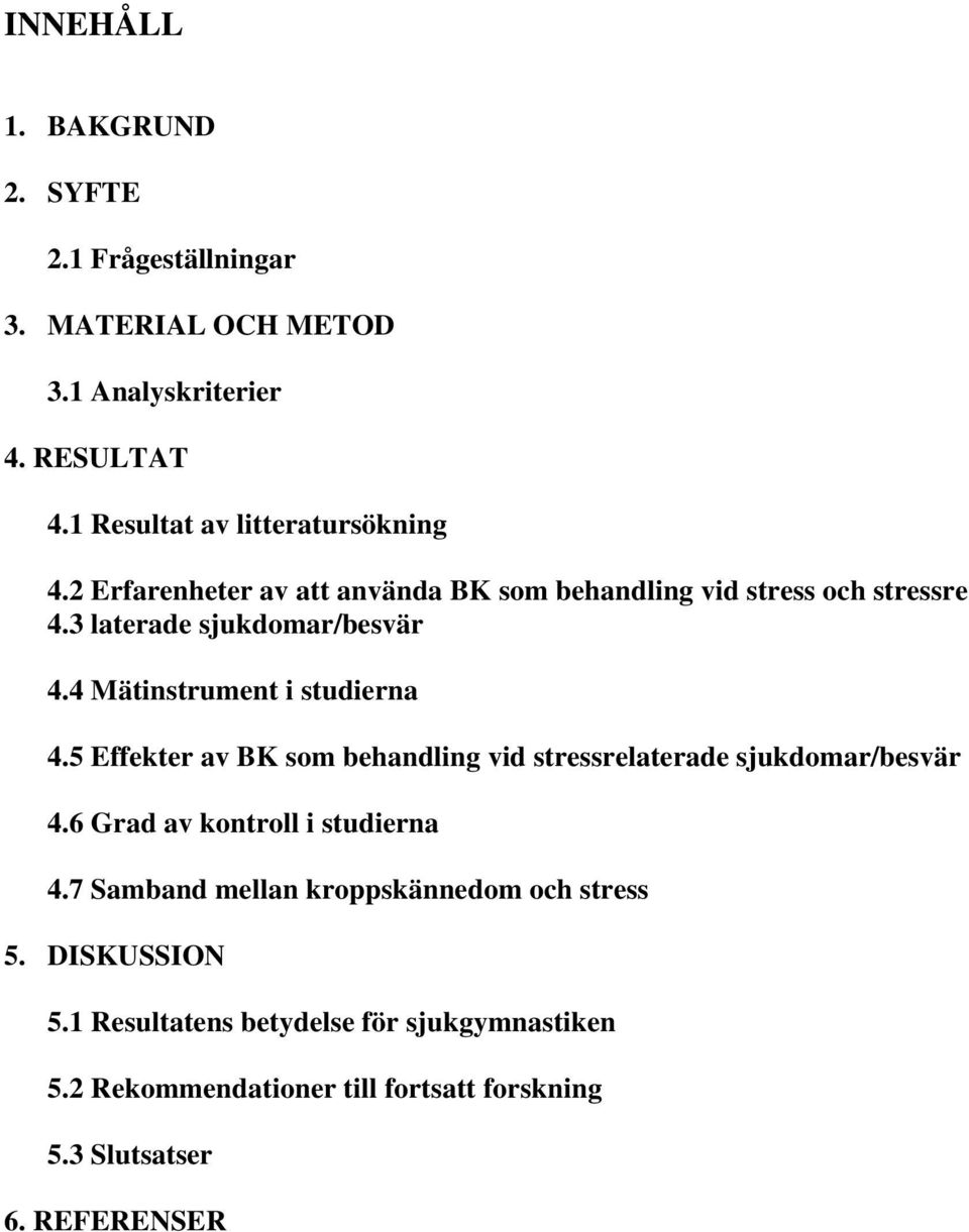 4 Mätinstrument i studierna 4.5 Effekter av BK som behandling vid stressrelaterade sjukdomar/besvär 4.6 Grad av kontroll i studierna 4.