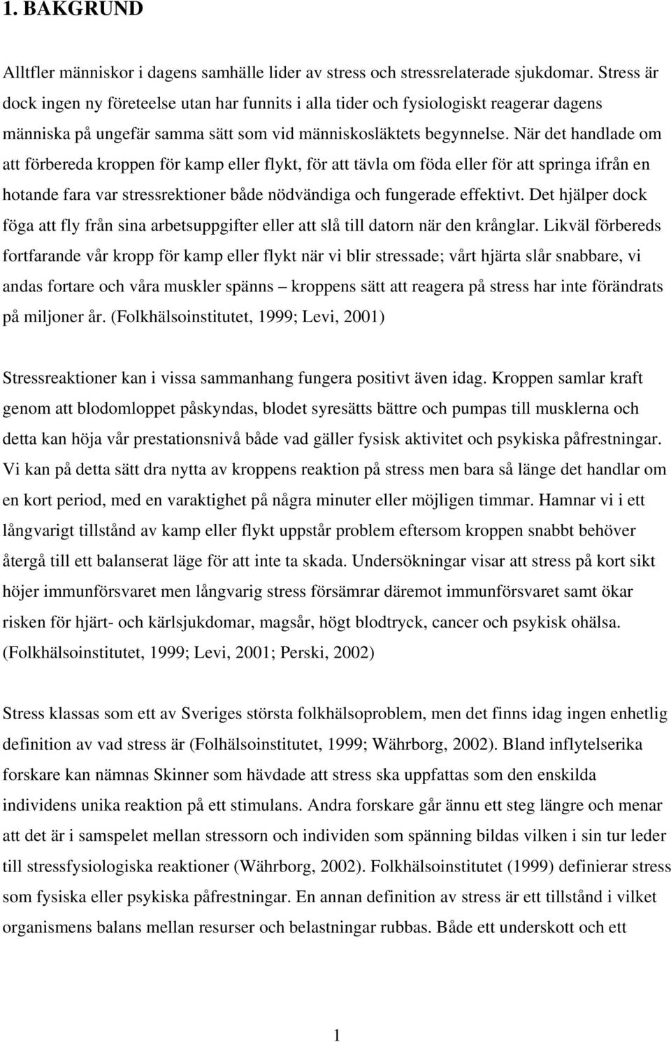 När det handlade om att förbereda kroppen för kamp eller flykt, för att tävla om föda eller för att springa ifrån en hotande fara var stressrektioner både nödvändiga och fungerade effektivt.