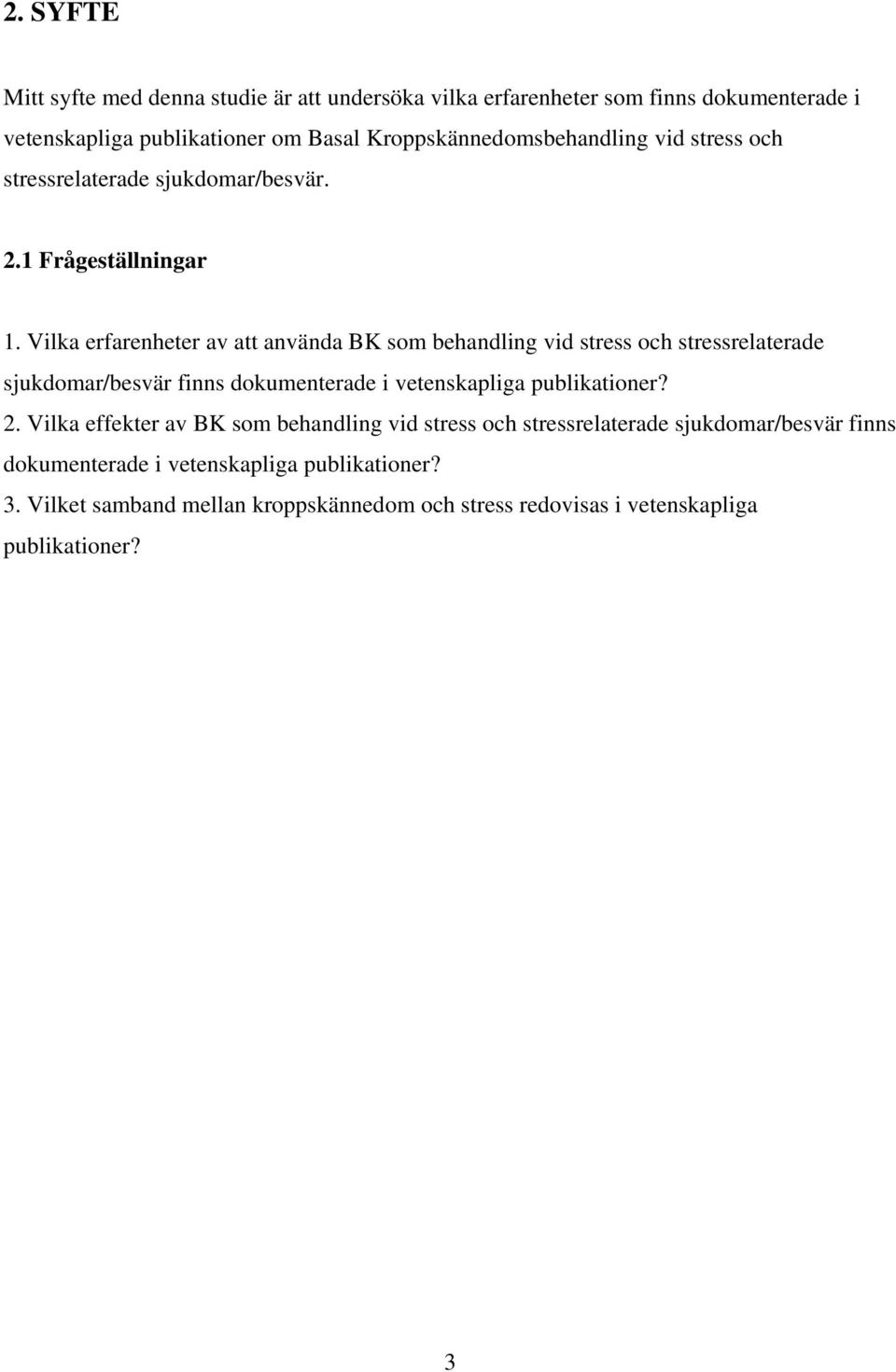 Vilka erfarenheter av att använda BK som behandling vid stress och stressrelaterade sjukdomar/besvär finns dokumenterade i vetenskapliga publikationer? 2.