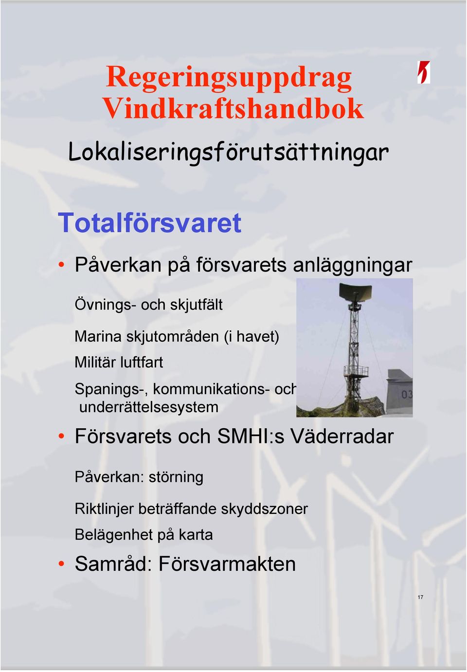 kommunikations- och underrättelsesystem Försvarets och SMHI:s Väderradar Påverkan: