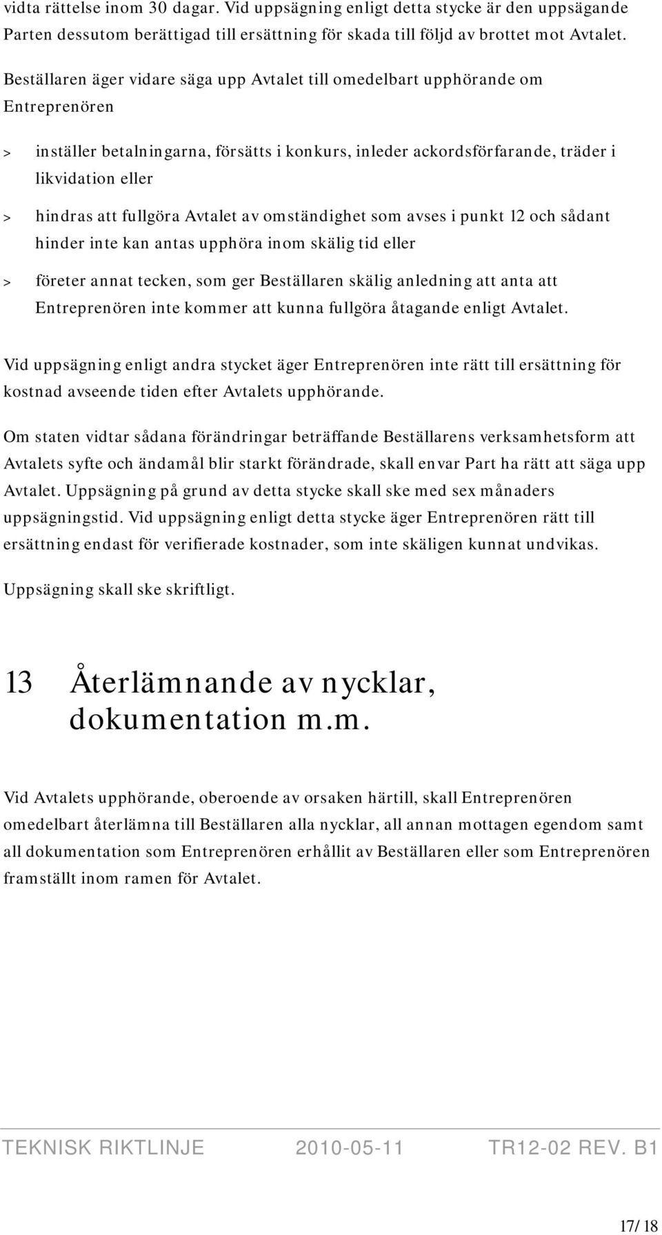 fullgöra Avtalet av omständighet som avses i punkt 12 och sådant hinder inte kan antas upphöra inom skälig tid eller > företer annat tecken, som ger Beställaren skälig anledning att anta att