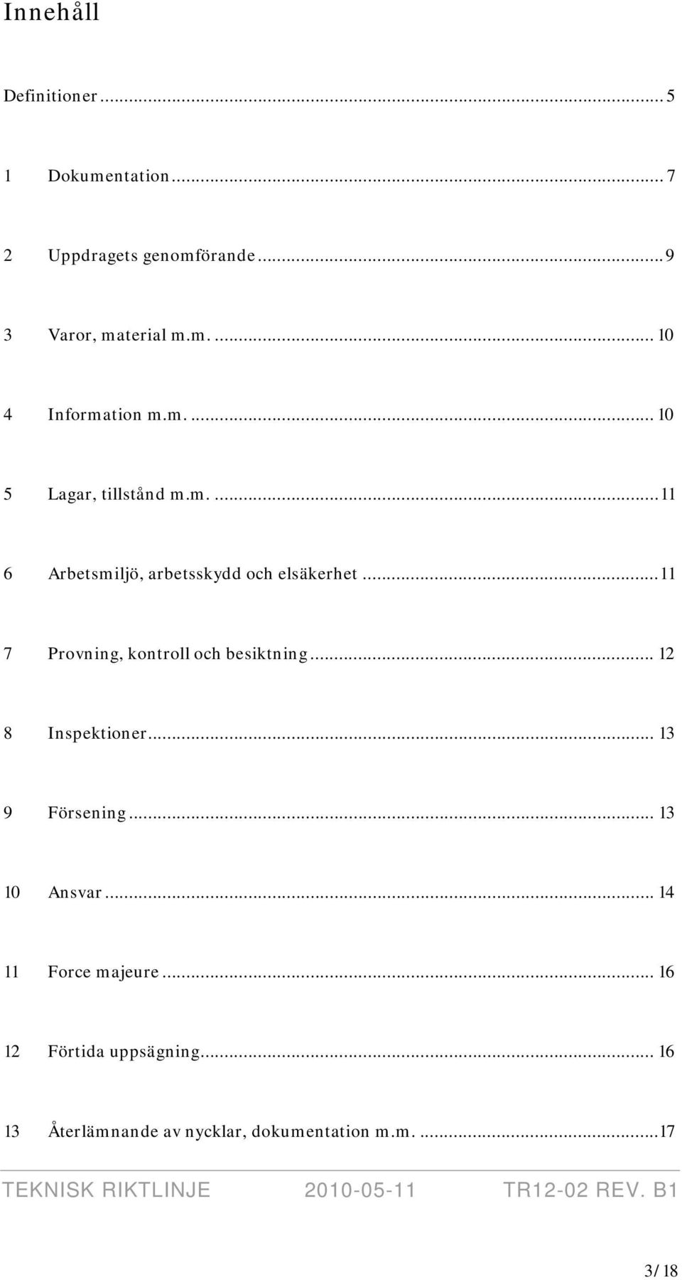 ..11 7 Provning, kontroll och besiktning... 12 8 Inspektioner... 13 9 Försening... 13 10 Ansvar.