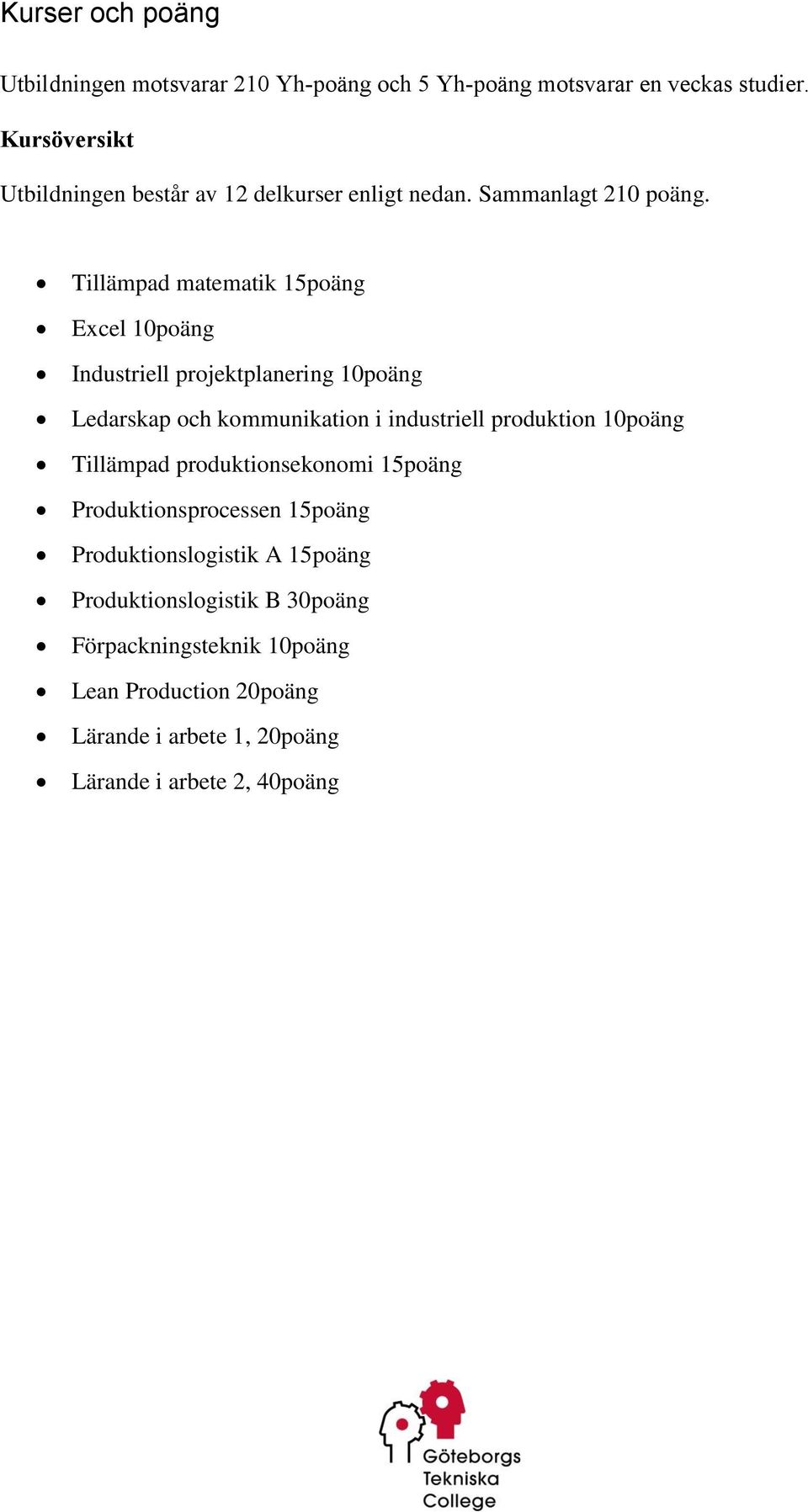 Tillämpad matematik 15poäng Excel 10poäng Industriell projektplanering 10poäng Ledarskap och kommunikation i industriell produktion