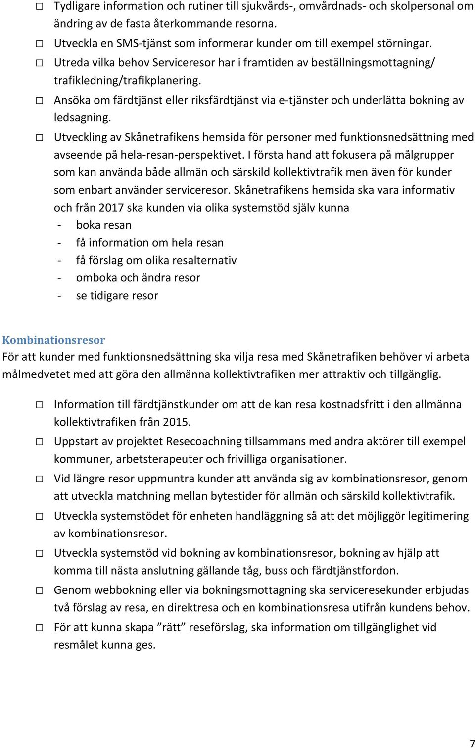 Utveckling av Skånetrafikens hemsida för personer med funktionsnedsättning med avseende på hela-resan-perspektivet.