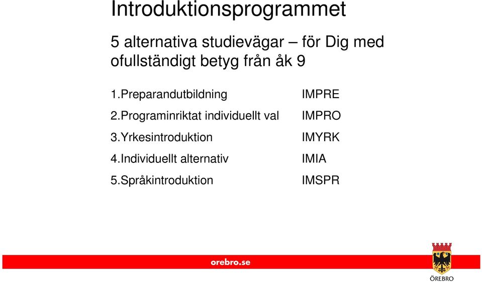 Programinriktat individuellt val 3.Yrkesintroduktion 4.