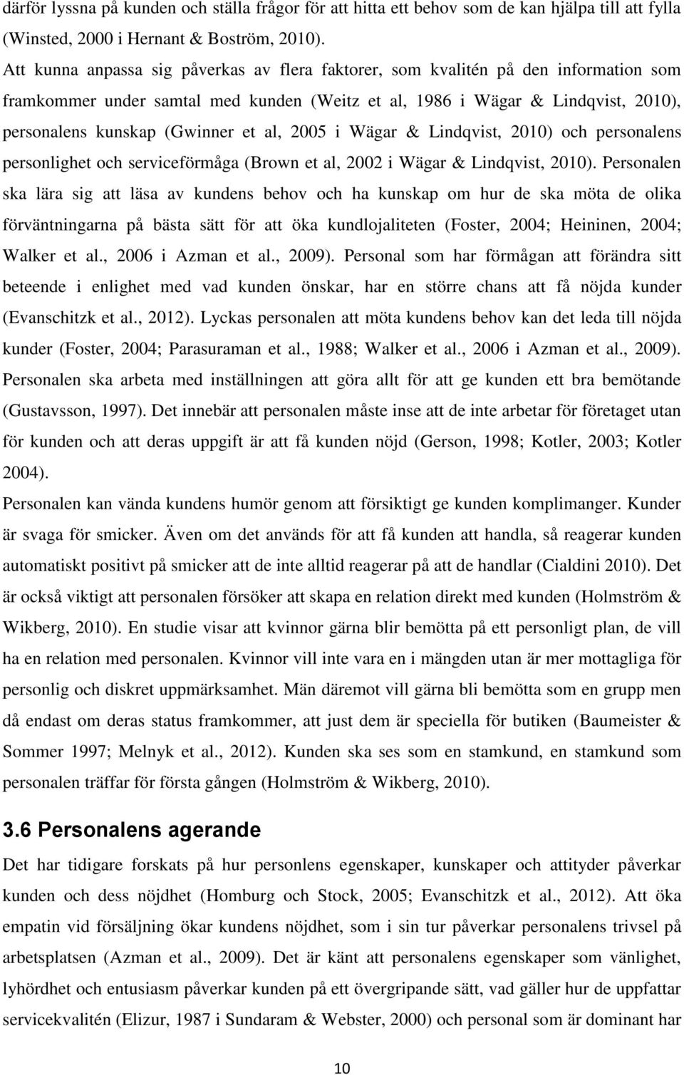 al, 2005 i Wägar & Lindqvist, 2010) och personalens personlighet och serviceförmåga (Brown et al, 2002 i Wägar & Lindqvist, 2010).