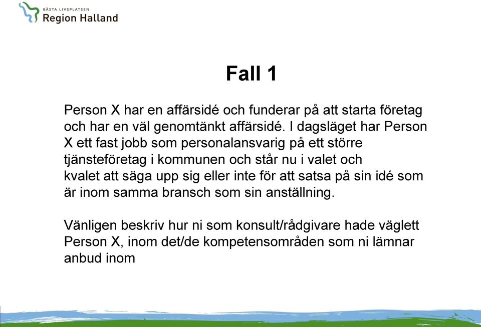 valet och kvalet att säga upp sig eller inte för att satsa på sin idé som är inom samma bransch som sin