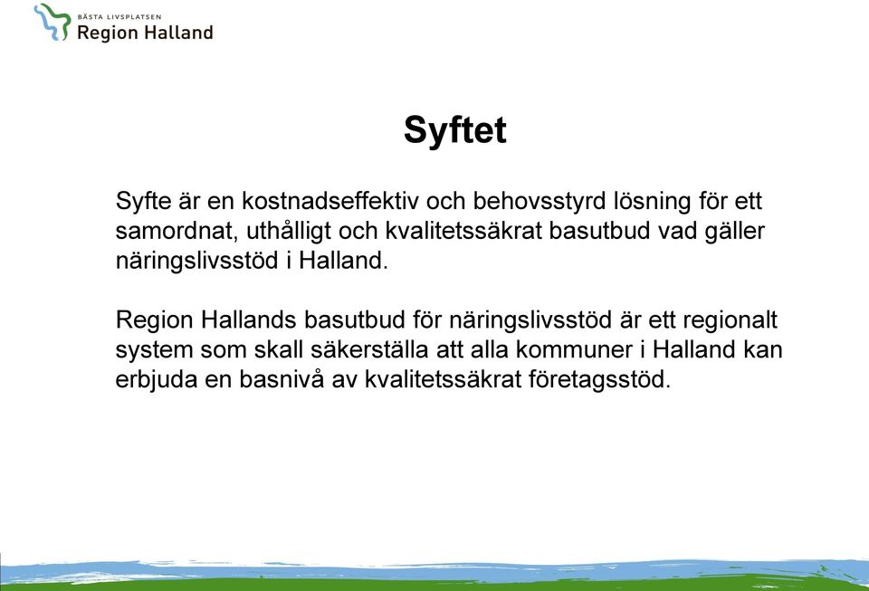 Region Hallands basutbud för näringslivsstöd är ett regionalt system som skall