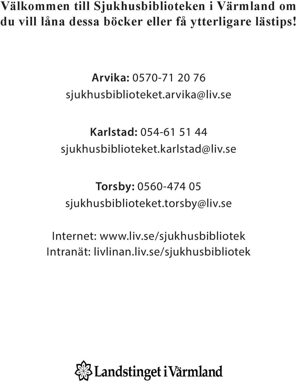 se Karlstad: 054-61 51 44 sjukhusbiblioteket.karlstad@liv.