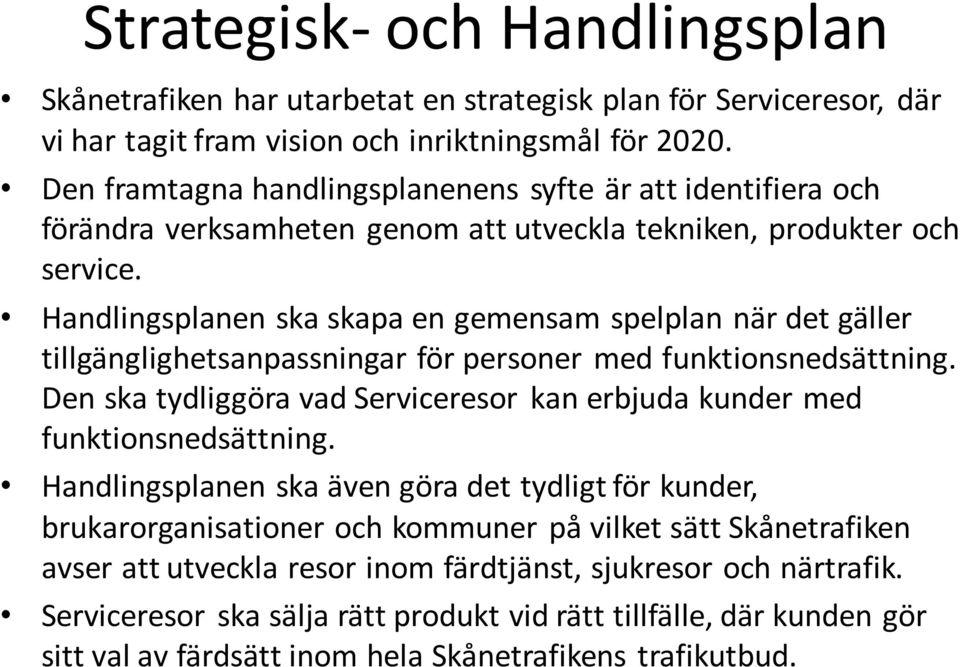 Handlingsplanen ska skapa en gemensam spelplan när det gäller tillgänglighetsanpassningar för personer med funktionsnedsättning.