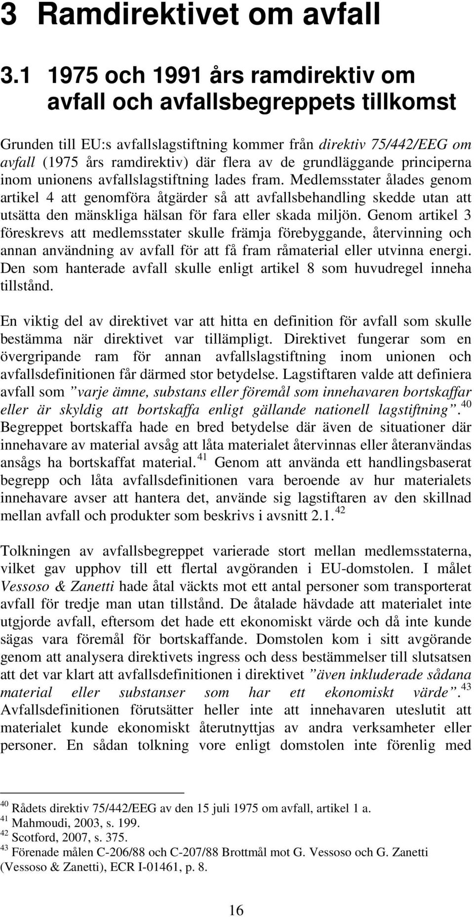 grundläggande principerna inom unionens avfallslagstiftning lades fram.