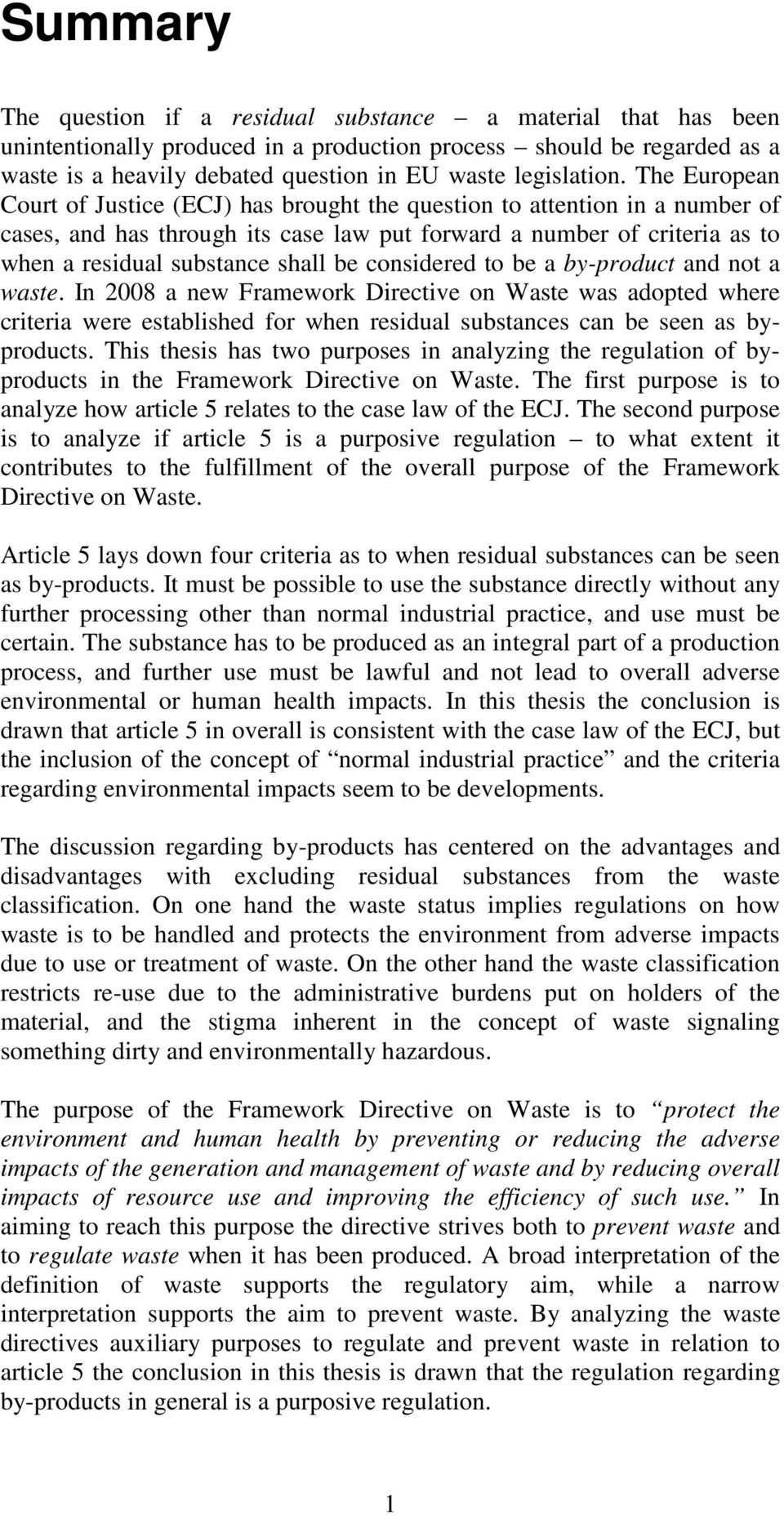 The European Court of Justice (ECJ) has brought the question to attention in a number of cases, and has through its case law put forward a number of criteria as to when a residual substance shall be