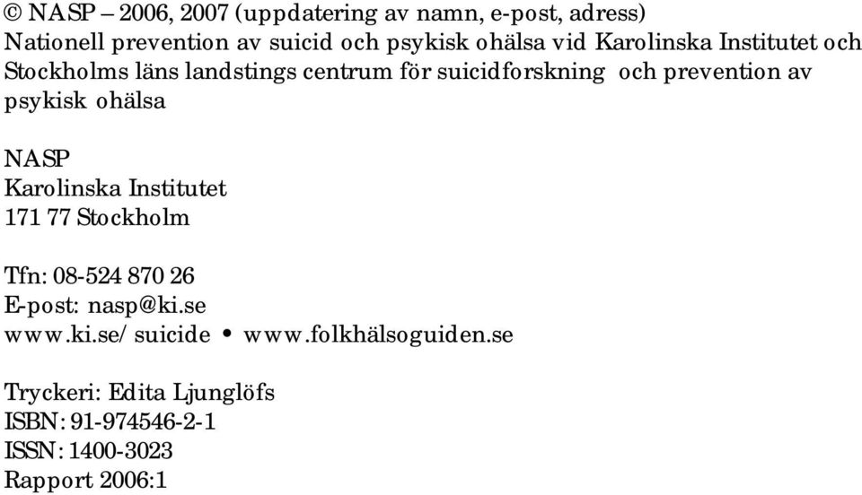 psykisk ohälsa NASP Karolinska Institutet 171 77 Stockholm Tfn: 08-524 870 26 E-post: nasp@ki.se www.ki.se/suicide www.