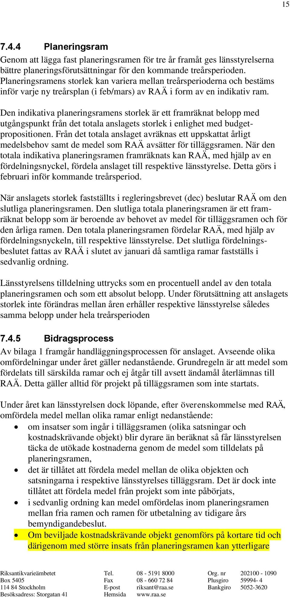 Den indikativa planeringsramens storlek är ett framräknat belopp med utgångspunkt från det totala anslagets storlek i enlighet med budgetpropositionen.