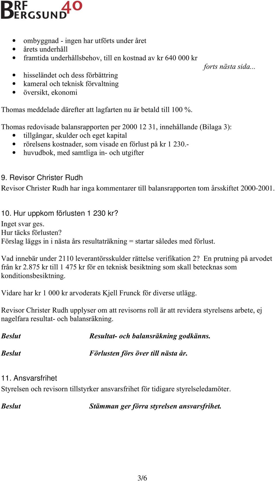 Thomas redovisade balansrapporten per 2000 12 31, innehållande (Bilaga 3): tillgångar, skulder och eget kapital rörelsens kostnader, som visade en förlust på kr 1 230.