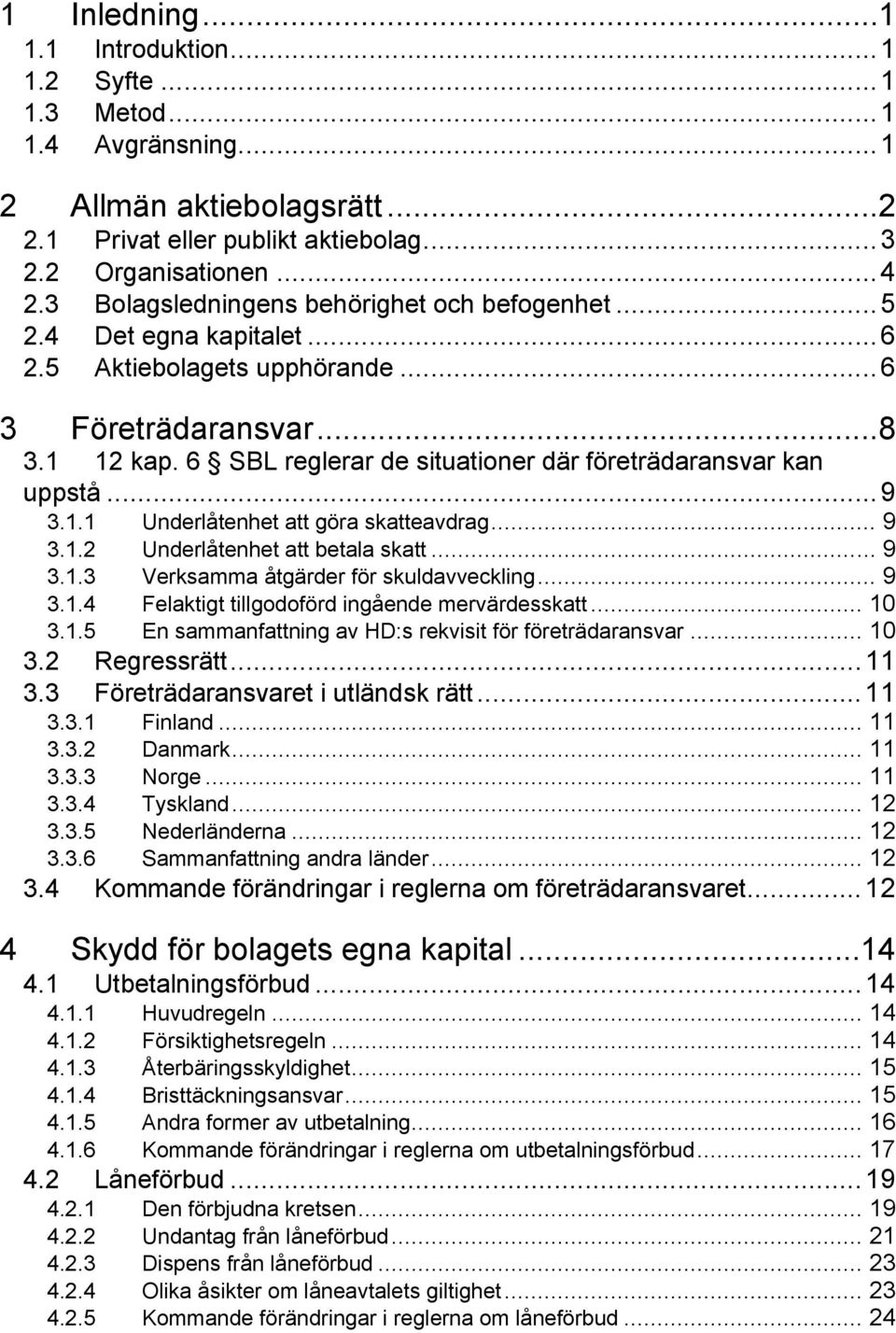 6 SBL reglerar de situationer där företrädaransvar kan uppstå...9 3.1.1 Underlåtenhet att göra skatteavdrag... 9 3.1.2 Underlåtenhet att betala skatt... 9 3.1.3 Verksamma åtgärder för skuldavveckling.