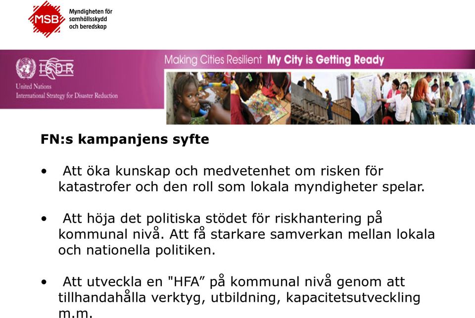 Att höja det politiska stödet för riskhantering på kommunal nivå.