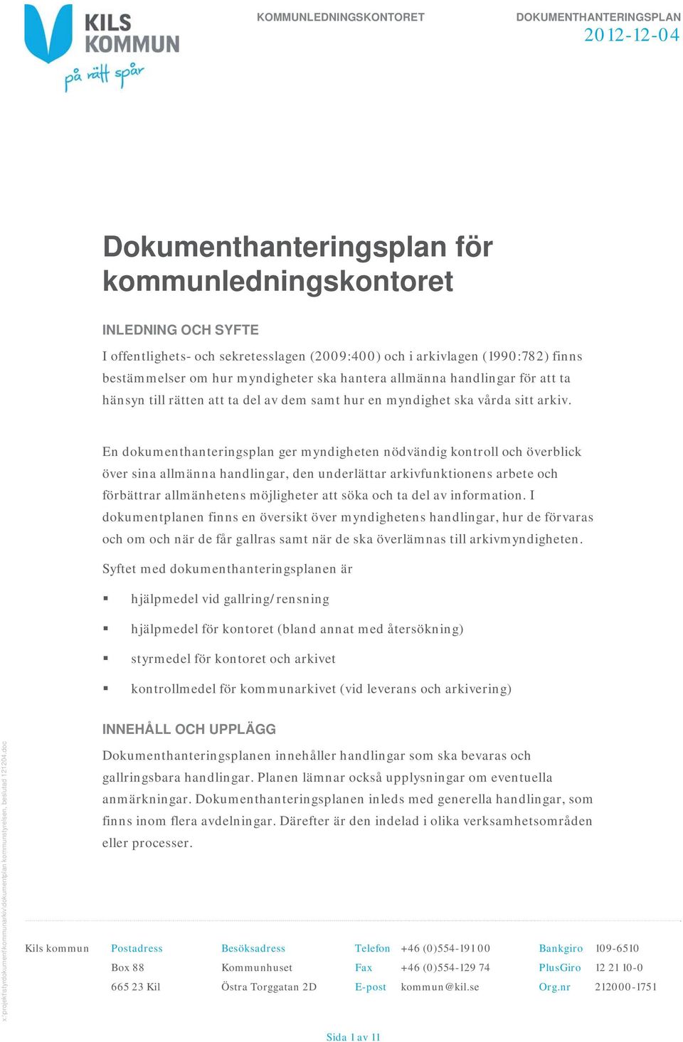 En dokumenthanteringsplan ger myndigheten nödvändig kontroll och överblick över sina allmänna handlingar, den underlättar arkivfunktionens arbete och förbättrar allmänhetens möjligheter att söka och