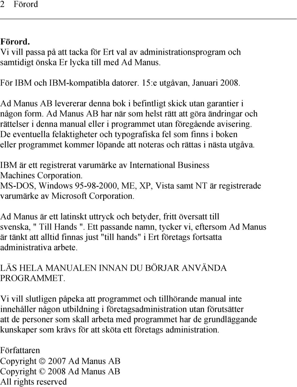 Ad Manus AB har när som helst rätt att göra ändringar och rättelser i denna manual eller i programmet utan föregående avisering.