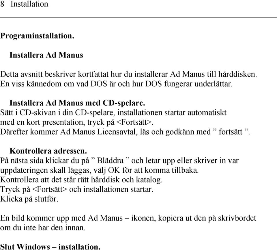 Därefter kommer Ad Manus Licensavtal, läs och godkänn med fortsätt. Kontrollera adressen.