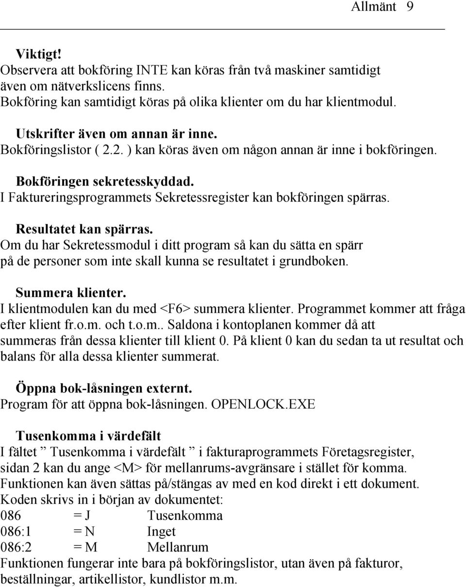 I Faktureringsprogrammets Sekretessregister kan bokföringen spärras. Resultatet kan spärras.