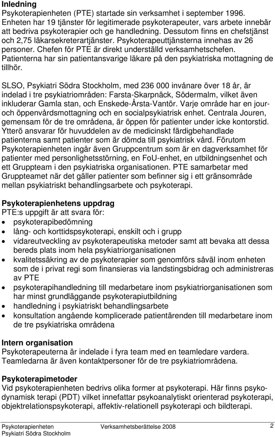 Patienterna har sin patientansvarige läkare på den psykiatriska mottagning de tillhör.