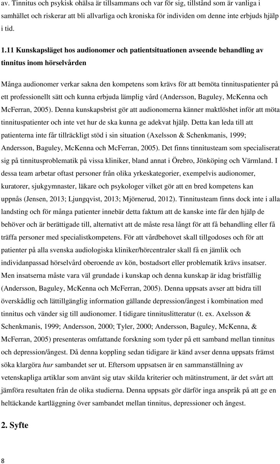 professionellt sätt och kunna erbjuda lämplig vård (Andersson, Baguley, McKenna och McFerran, 2005).